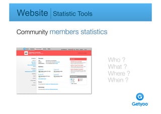 Website    Statistic Tools

Community members statistics



                               Who ? 
                               What ? 
 
                               Where ?
 
                               When ?
 