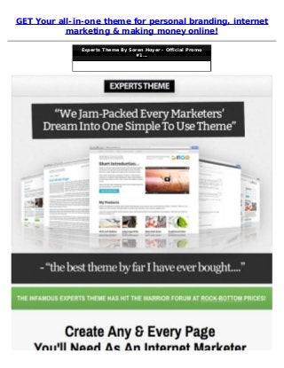 GET Your all-in-one theme for personal branding, internet
marketing & making money online!
Experts Theme By Soren Hoyer - Official Promo
#1...
 