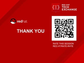 THANK YOU
RATE THIS SESSION
RED.HT/RATE-RHTE
 