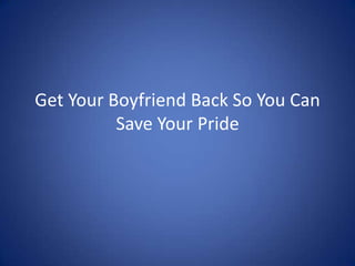 Get Your Boyfriend Back So You Can Save Your Pride 