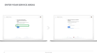 27 Grow with Google
ENTER YOUR SERVICE AREAS
 