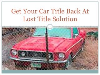 Get Your Car Title Back At
Lost Title Solution
 