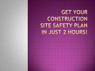 Get Your Construction Site Safety Plan In Just 2 Hours!