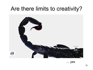 Are there limits to creativity? …  yes 
