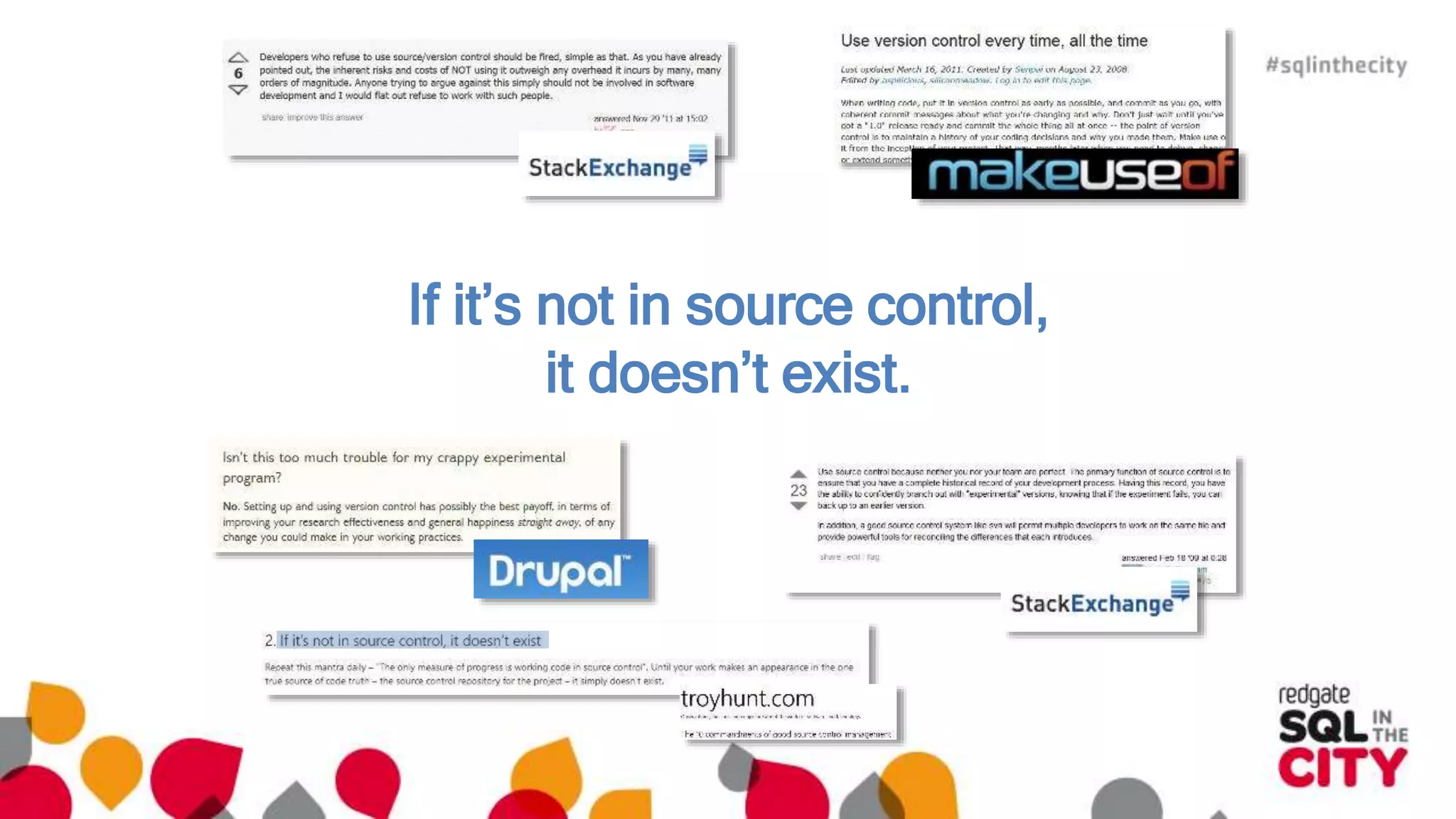 If it’s not in source control, 
it doesn’t exist. 
 