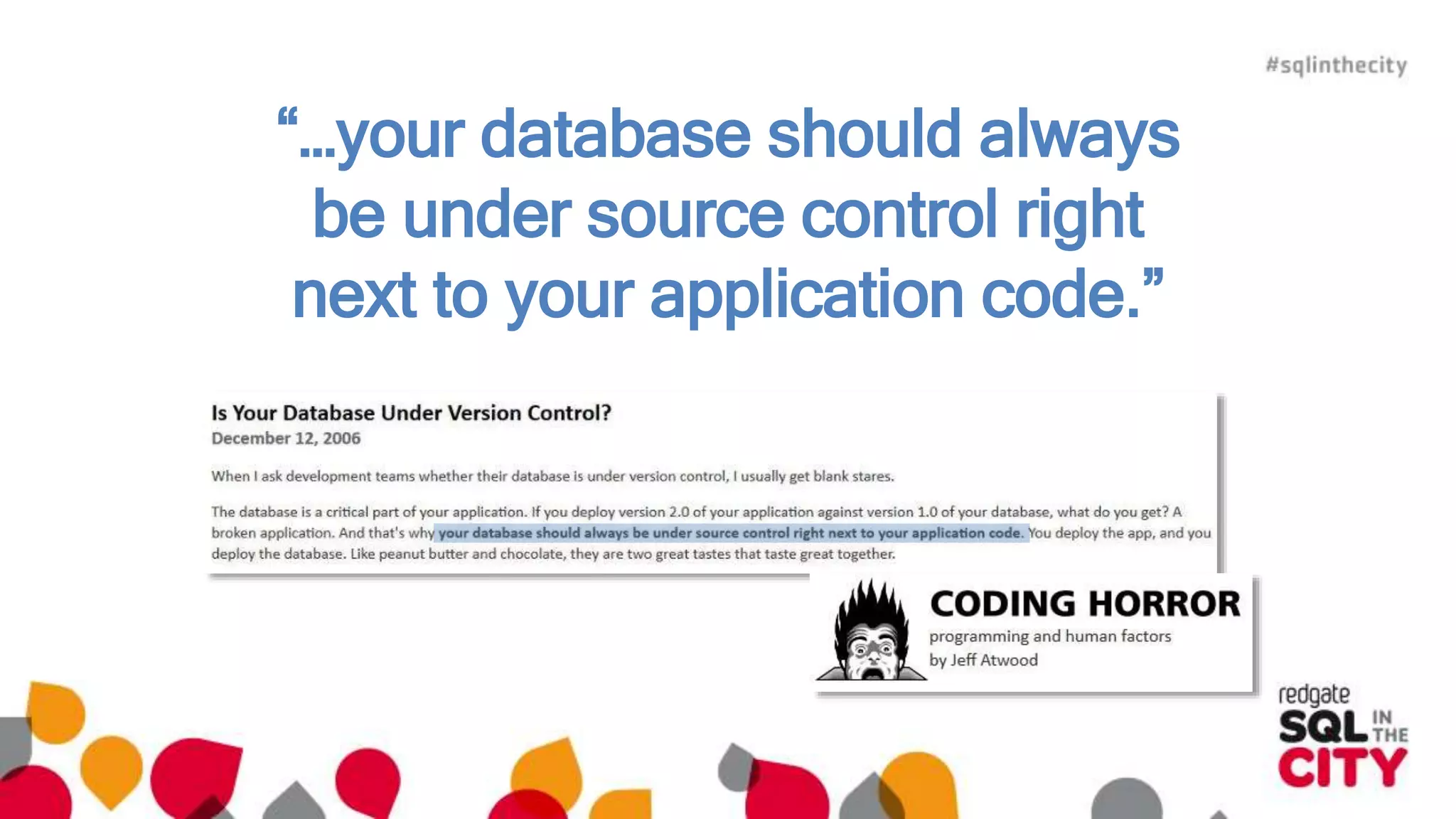 “…your database should always 
be under source control right 
next to your application code.” 
 