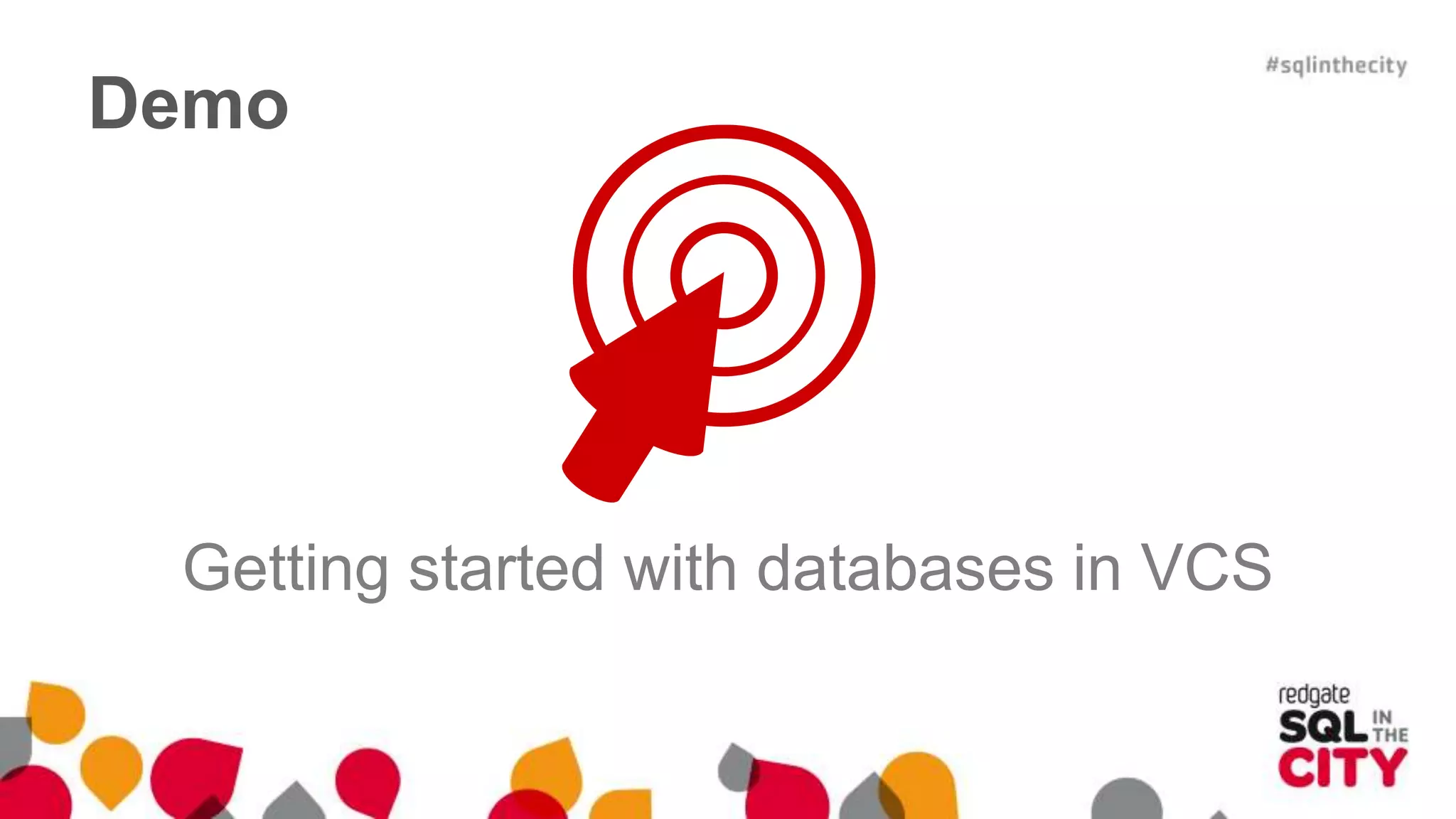 Demo 
Getting started with databases in VCS 
 