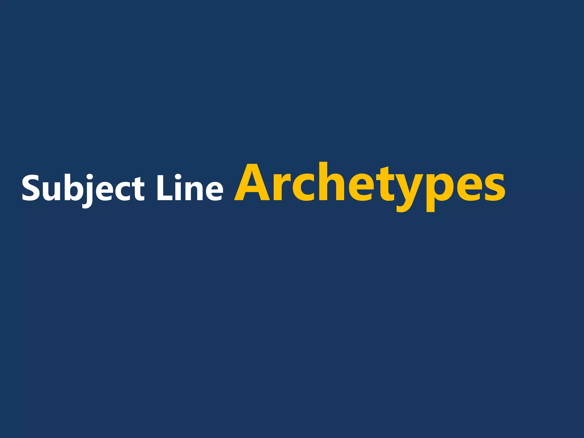 Subject Line Archetypes
 