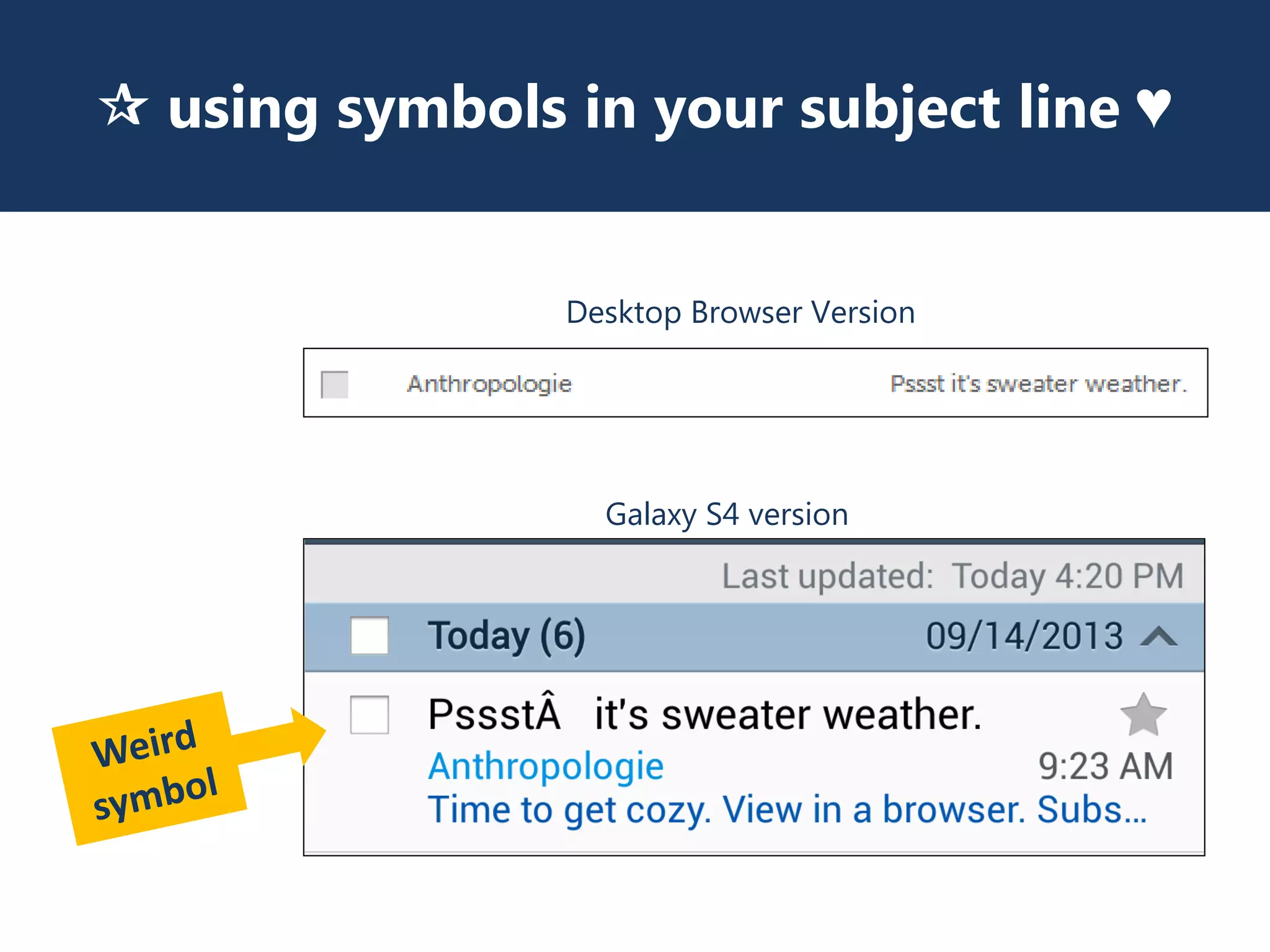  using symbols in your subject line ♥
Desktop Browser Version
Galaxy S4 version
 