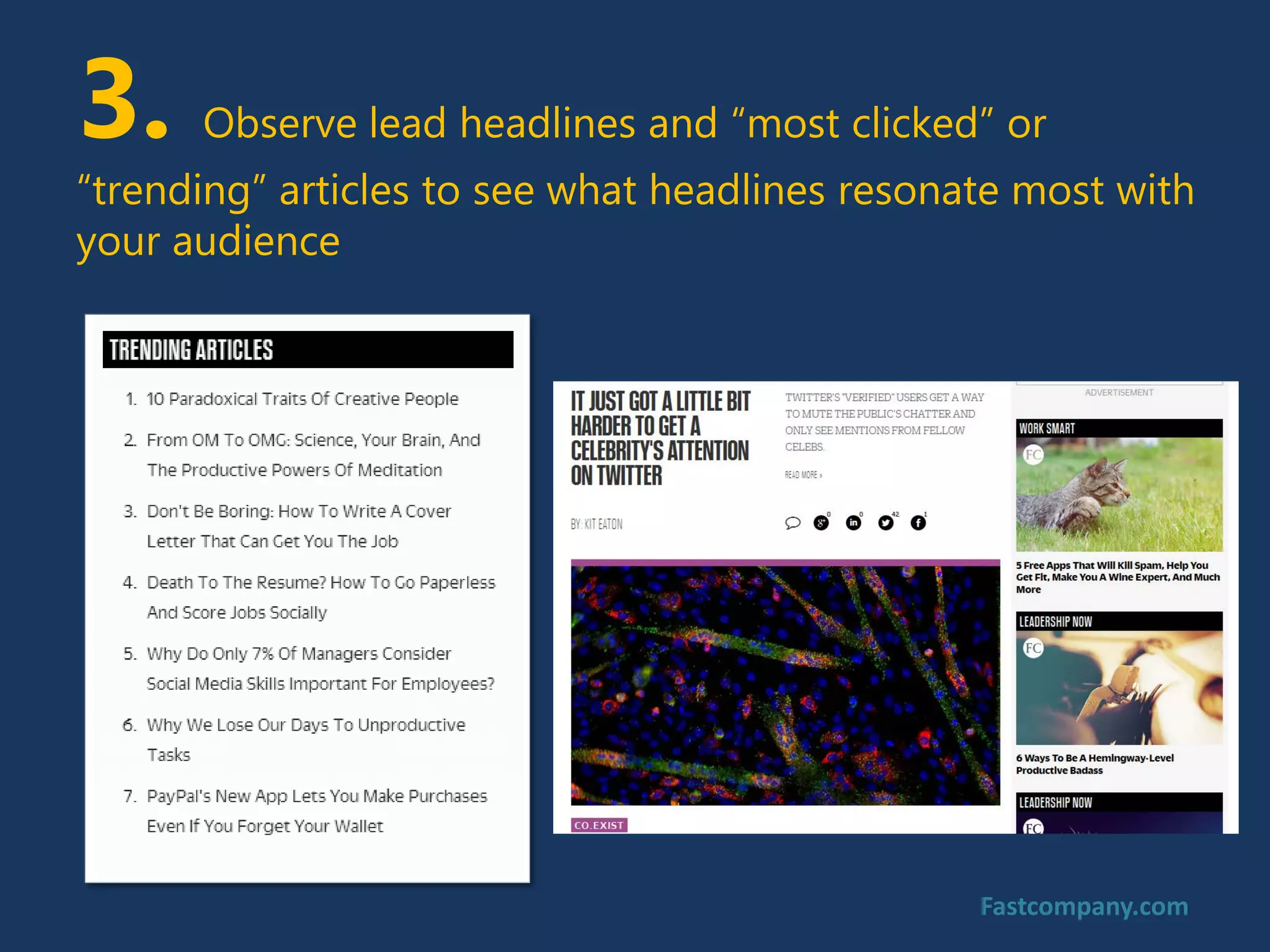 Fastcompany.com
3. Observe lead headlines and “most clicked” or
“trending” articles to see what headlines resonate most with
your audience
 