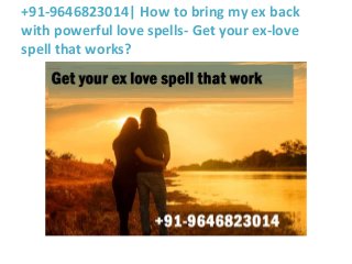 +91-9646823014| How to bring my ex back
with powerful love spells- Get your ex-love
spell that works?
 