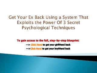 To gain access to the full, step-by-step blueprint:
--> Click Here! to get your girlfriend back
-->Click Here! to get your boyfriend back

 