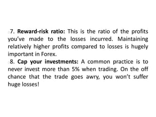 7. Reward-risk ratio: This is the ratio of the profits
you’ve made to the losses incurred. Maintaining
relatively higher p...