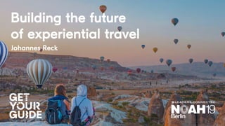Building the future
of experiential travel
Johannes Reck
 