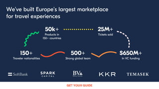 10
We’ve built Europe’s largest marketplace
for travel experiences
 