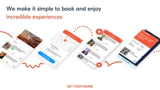 8
We make it simple to book and enjoy
incredible experiences
 