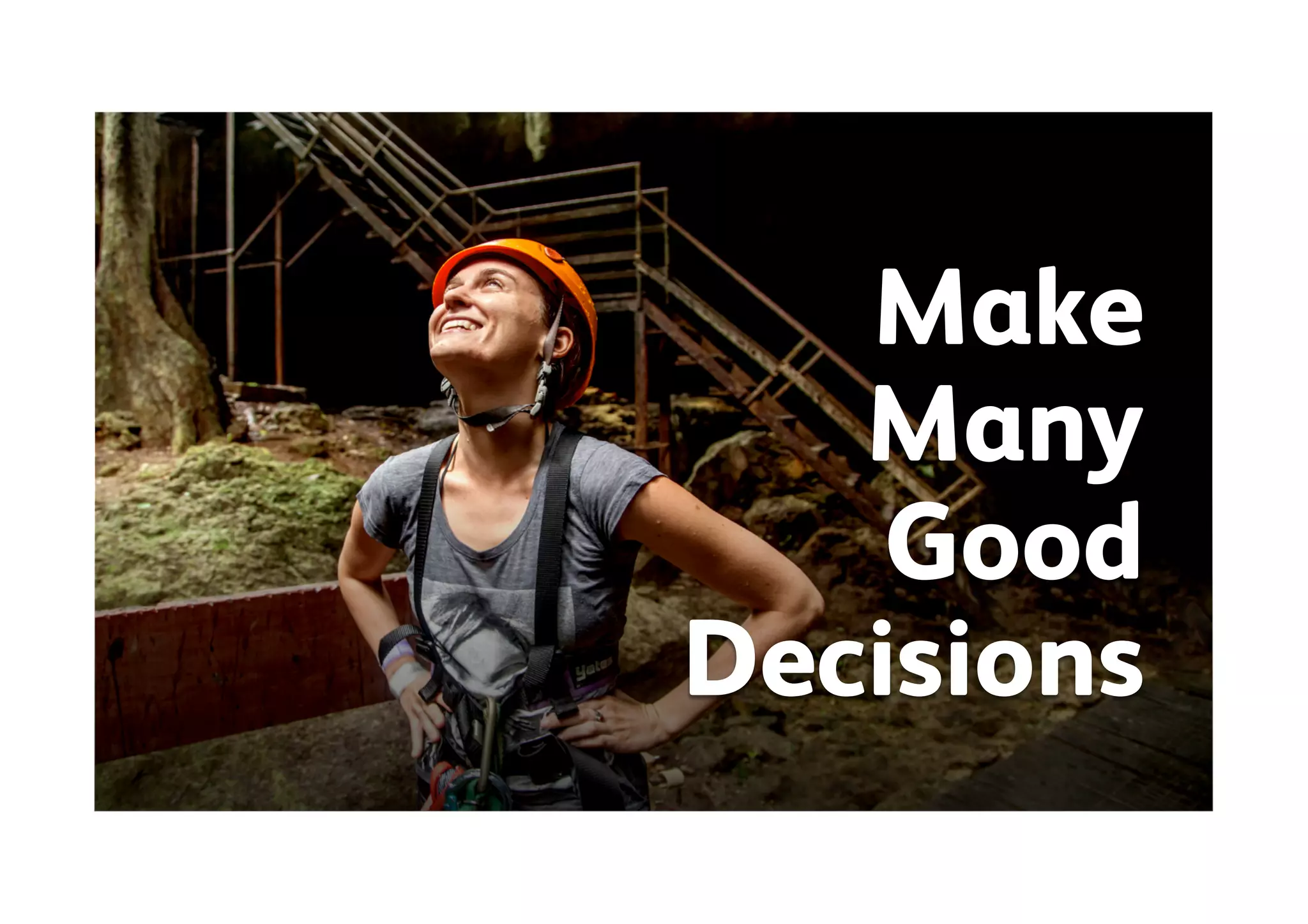 Make
Many
Good
Decisions
 