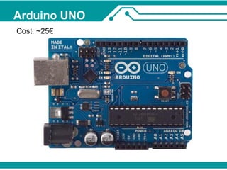 Arduino UNO 
Cost: ~25€ 
 