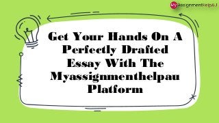 Get Your Hands On A
Perfectly Drafted
Essay With The
Myassignmenthelpau
Platform
 