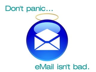Don’t panic Email isn’t bad 