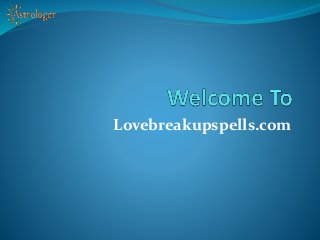 Lovebreakupspells.com
 