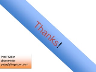 Peter Keller
@petekeller
peter@fringesport.com
 