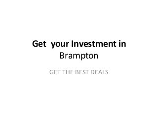 Get your Investment in
      Brampton
    GET THE BEST DEALS
 