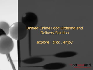 Unified Online Food Ordering and Delivery Solution explore . click . enjoy 