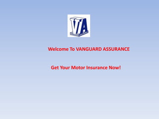 Get Your Motor Insurance Now!
Welcome To VANGUARD ASSURANCE
 
