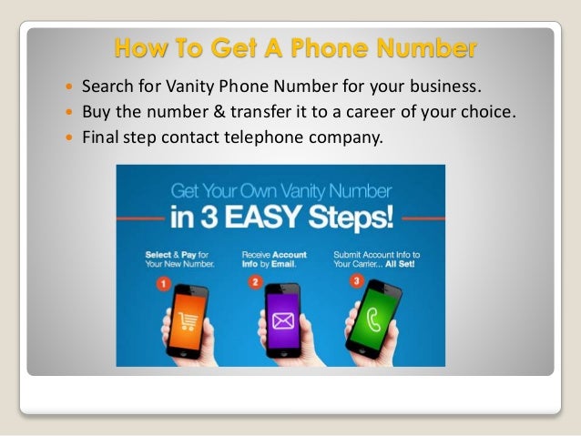 Get Your Own Vanity Phone Number ... Improve customer response; 5. How To Get A Phone Number ï‚— Search for Vanity ... - Get Your Own Vanity Phone Number