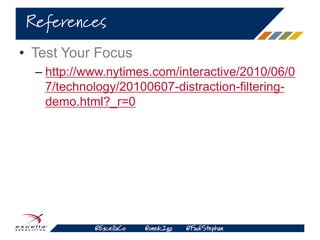 @ExcellaCo @onek2go @FadiStephan
• Test Your Focus
– http://www.nytimes.com/interactive/2010/06/0
7/technology/20100607-distraction-filtering-
demo.html?_r=0
References
 