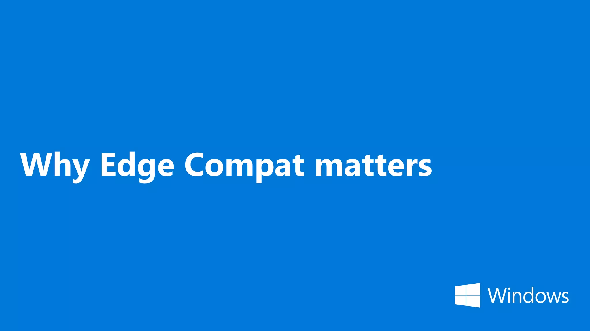 Why Edge Compat matters
 