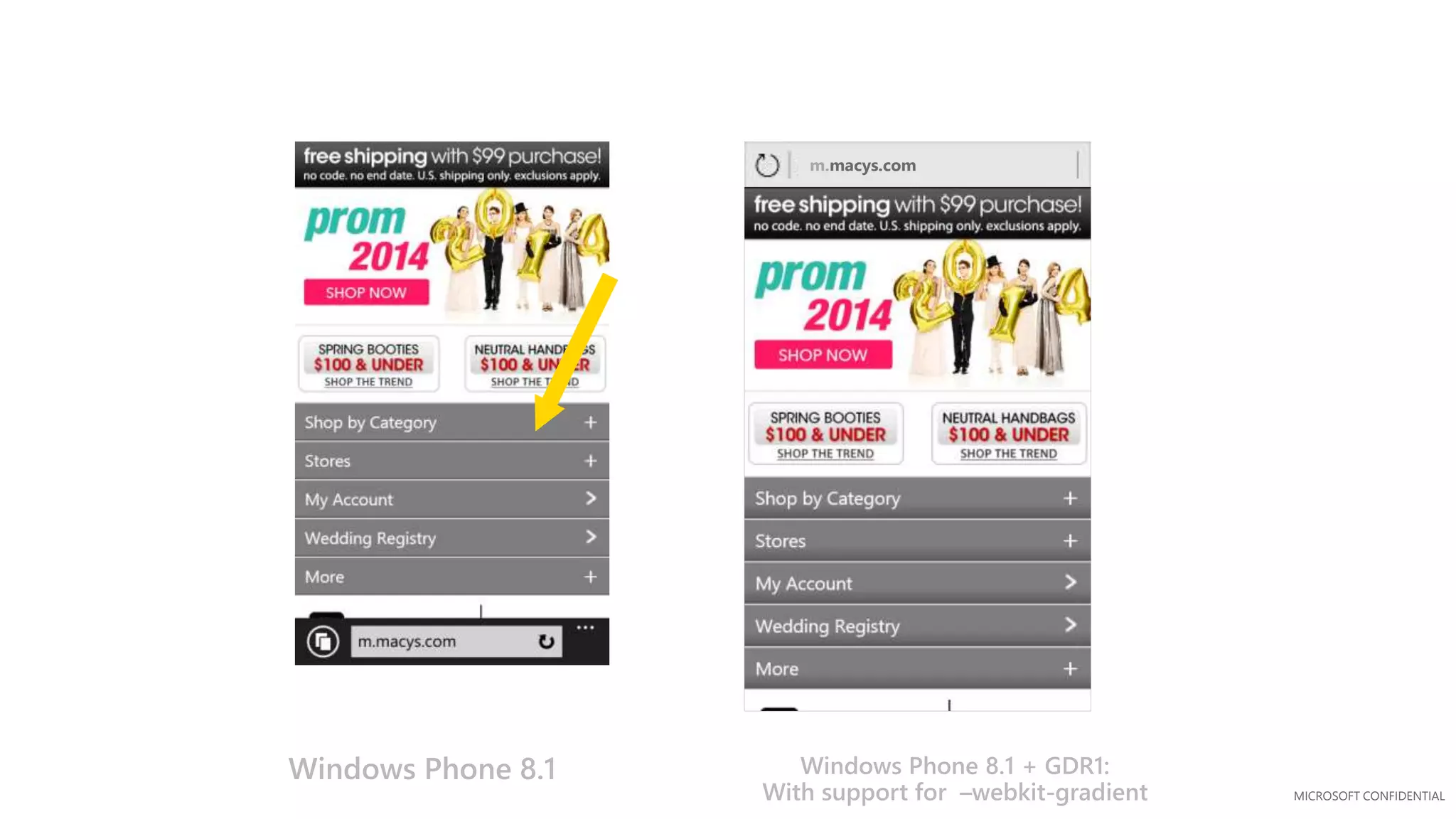 MICROSOFT CONFIDENTIAL
m.macys.com
Windows Phone 8.1 Windows Phone 8.1 + GDR1:
With support for –webkit-gradient
 