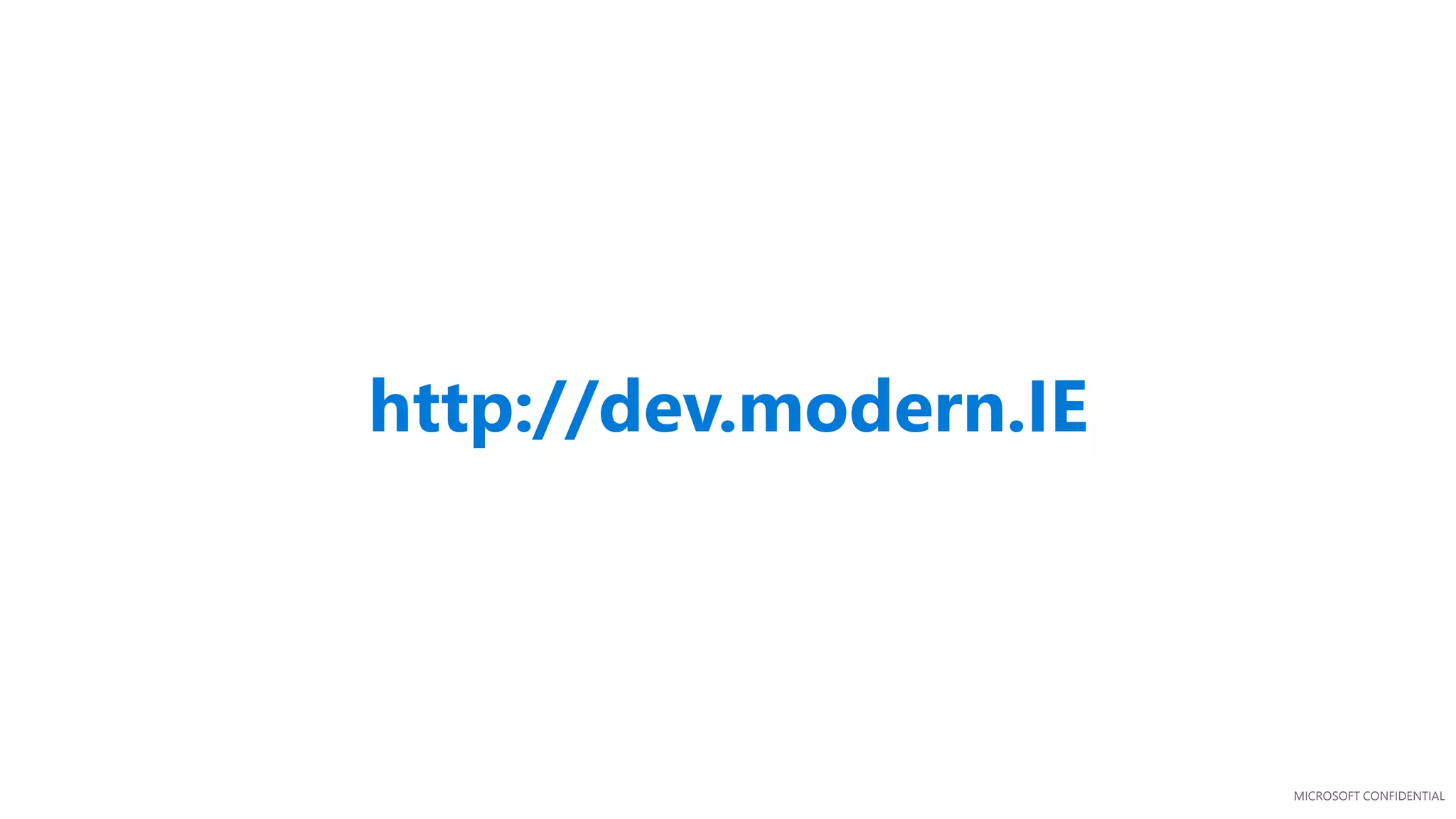MICROSOFT CONFIDENTIAL
http://dev.modern.IE
 