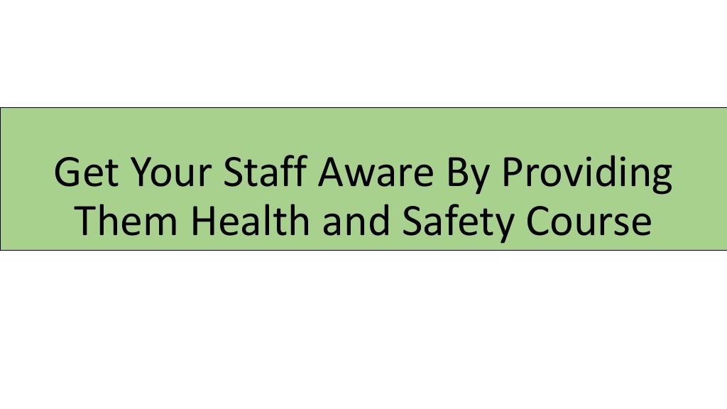 Get Your Staff Aware By Providing Them Health And Safety Course