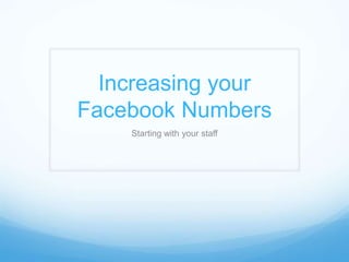 Increasing your Facebook Numbers Starting with your staff 