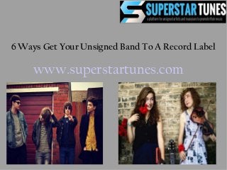 6 Ways Get Your Unsigned Band To A Record Label
www.superstartunes.com
 