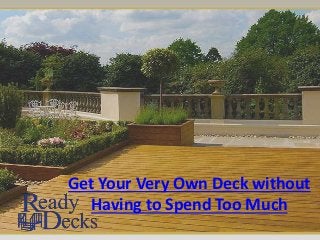 Get Your Very Own Deck without
Having to Spend Too Much
 