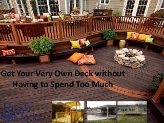 Get Your Very Own Deck without
Having to Spend Too Much
 