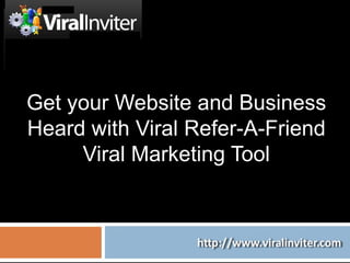 Get your Website and Business Heard with Viral Refer-A-Friend Viral Marketing Tool 