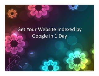 Get Your Website Indexed by 
      Google in 1 Day
 
