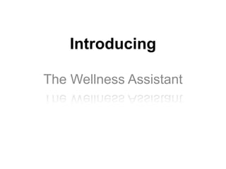 Introducing

The Wellness Assistant
 