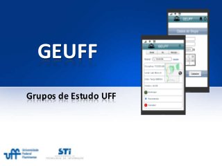 GEUFF
Grupos de Estudo UFF
 