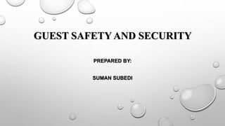 GUEST SAFETY AND SECURITY
PREPARED BY:
SUMAN SUBEDI
 