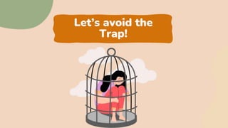 Let’s avoid the
Trap!
 