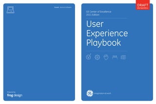 Prepared by
GE Center of Excellence
2011 Edition
User
Experience
Playbook
Draft
05/16/2011Growth : Service & Software
 