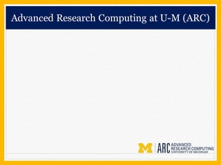 Advanced Research Computing at U-M (ARC)
 