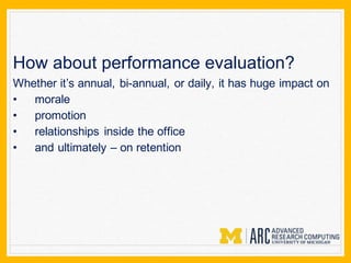 How about performance evaluation?
Whether it’s annual, bi-annual, or daily, it has huge impact on
• morale
• promotion
• relationships inside the office
• and ultimately – on retention
 