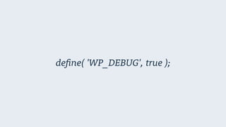 define( 'WP_DEBUG', true );
 