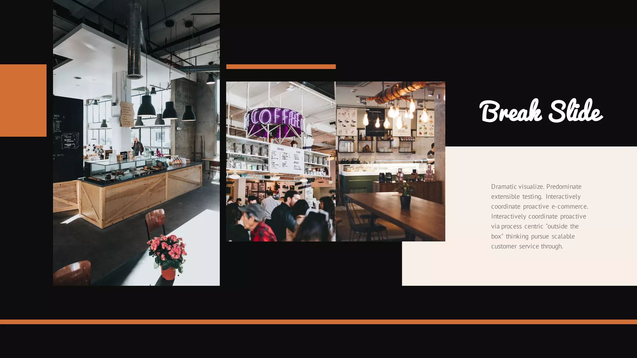 Dramatic visualize. Predominate
extensible testing. Interactively
coordinate proactive e-commerce.
Interactively coordinate proactive
via process centric "outside the
box" thinking pursue scalable
customer service through.
Break Slide
 